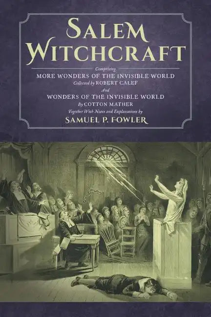 Salem Witchcraft: Comprising More Wonders of the Invisible World. Collected by Robert Calef; And Wonders of the Invisible World, By Cott - Paperback