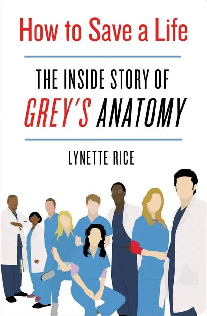 How to Save a Life: The Inside Story of Grey's Anatomy - Hardcover
