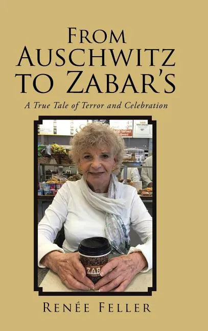 From Auschwitz to Zabar's: A True Tale of Terror and Celebration - Hardcover