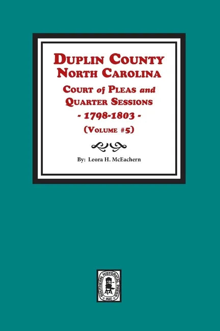 Duplin County, North Carolina Court of Pleas and Quarter Sessions, 1798-1803. Volume #5 - Paperback