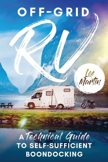 Off-Grid RV: A Technical Guide to Self-Sufficient Boondocking - Paperback
