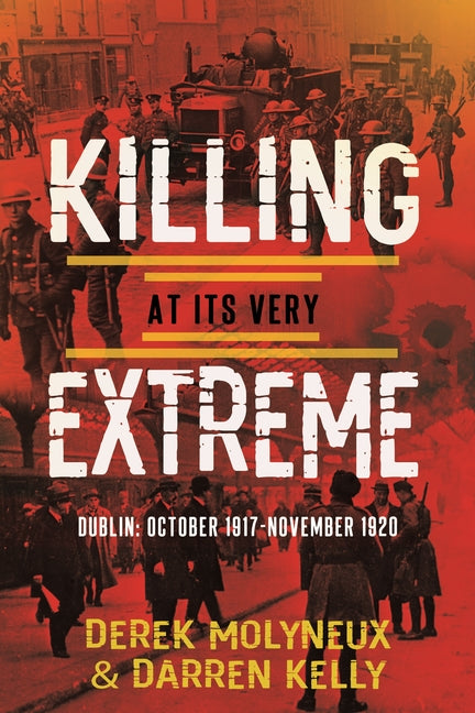 Killing at its very Extreme: Dublin: October 1917- November 1920 - Paperback