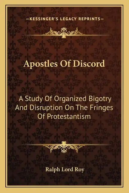 Apostles of Discord: A Study of Organized Bigotry and Disruption on the Fringes of Protestantism - Paperback