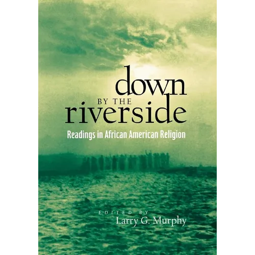 Down by the Riverside: Readings in African American Religion - Paperback