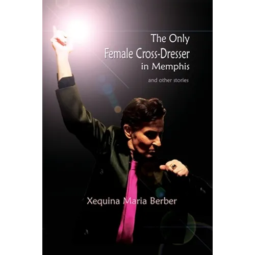 The Only Female Cross-Dresser in Memphis: and Other Stories - Paperback