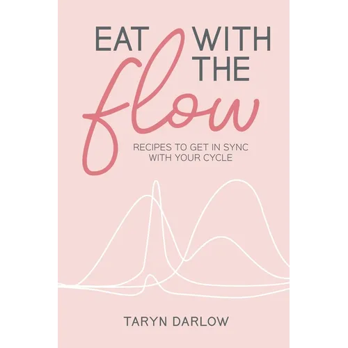 Eat with the Flow: Recipes to Get In Sync With Your Cycle - Hardcover
