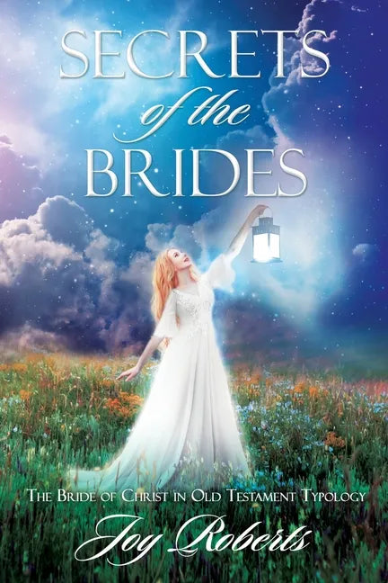Secrets of the Brides: The Bride of Christ in Old Testament Typology - Paperback