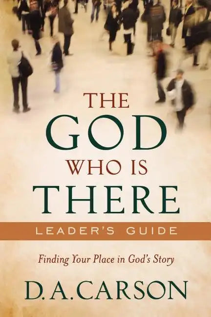 The God Who Is There Leader's Guide: Finding Your Place in God's Story - Paperback