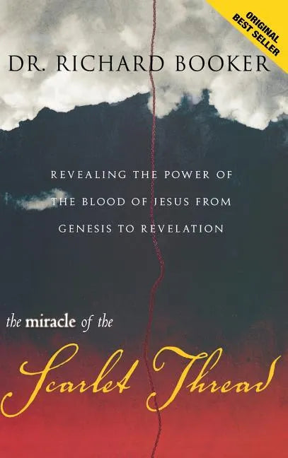 The Miracle of the Scarlet Thread: Revealing the Power of the Blood of Jesus from Genesis to Revelation - Hardcover