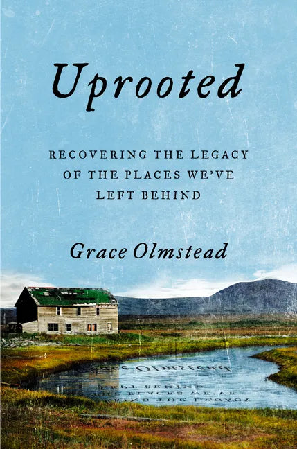 Uprooted: Recovering the Legacy of the Places We've Left Behind - Hardcover