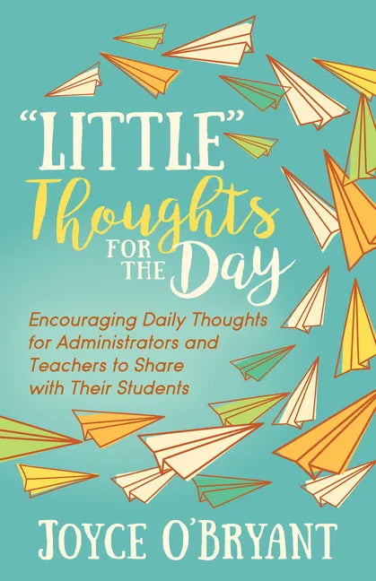 "Little" Thoughts for the Day: A Book of Encouraging Daily Thoughts for Administrators and Teachers to Share with Their Students - Paperback