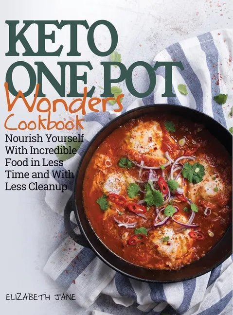 Keto One Pot Wonders Cookbook - Low Carb Living Made Easy: Delicious Slow Cooker, Crockpot, Skillet & Roasting Pan Recipes - Hardcover