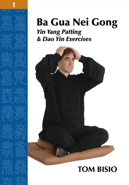 Ba Gua Nei Gong Volume 1: Yin Yang Patting And Dao Yin Exercises - Paperback