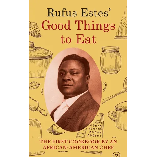 Rufus Estes' Good Things to Eat: The First Cookbook by an African-American Chef (Dover Cookbooks) - Paperback