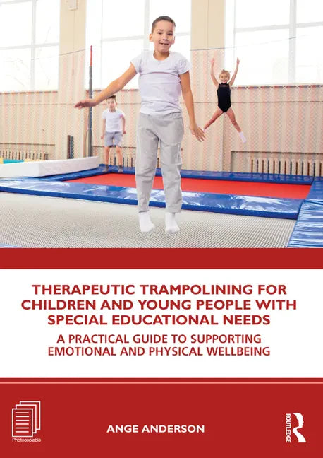 Therapeutic Trampolining for Children and Young People with Special Educational Needs: A Practical Guide to Supporting Emotional and Physical Wellbein - Paperback