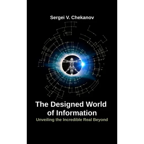 The Designed World of Information: Unveiling the Incredible Realm Beyond - Hardcover