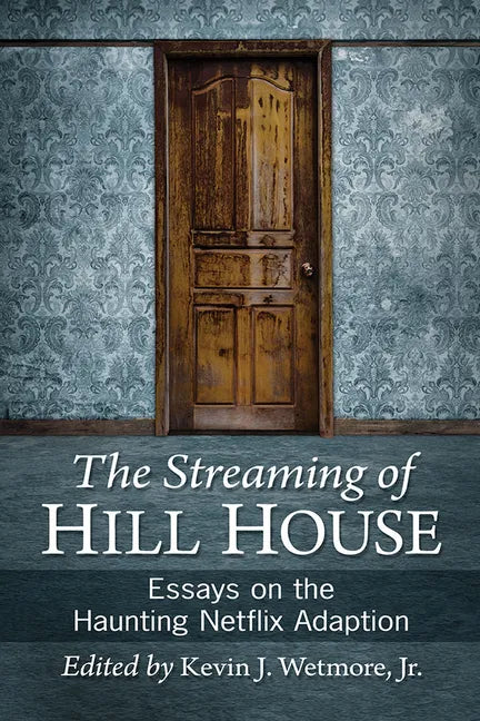 The Streaming of Hill House: Essays on the Haunting Netflix Adaptation - Paperback