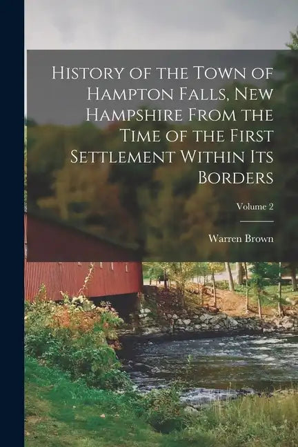 History of the Town of Hampton Falls, New Hampshire From the Time of the First Settlement Within its Borders; Volume 2 - Paperback