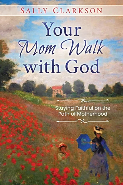 Your Mom Walk with God: Staying Faithful on the Path of Motherhood - Paperback