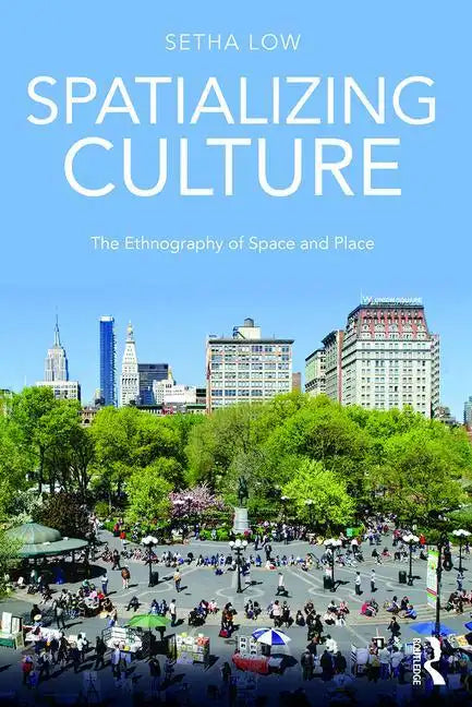 Spatializing Culture: The Ethnography of Space and Place - Paperback