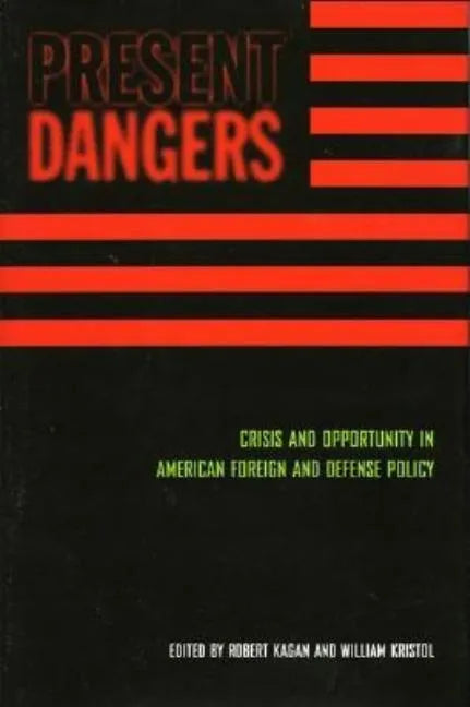 Present Dangers: Crisis and Opportunity in America's Foreign and Defense Policy - Hardcover