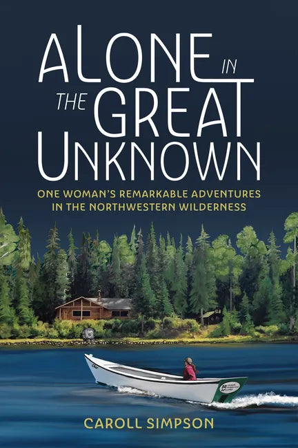 Alone in the Great Unknown: One Woman's Remarkable Adventures in the Northwestern Wilderness - Paperback