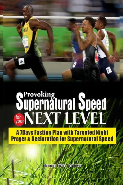 Provoking Supernatural Speed for Your Next Level: A 7 Days Fasting Plan with Targeted Night Prayers & Declarations for Supernatural Speed - Paperback