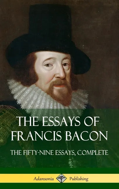 The Essays of Francis Bacon: The Fifty-Nine Essays, Complete (Hardcover) - Hardcover