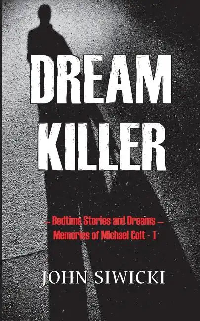 Dream Killer: Bedtime Stories and Dreams-Memories of Michael Colt - Paperback
