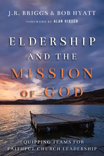 Eldership and the Mission of God: Equipping Teams for Faithful Church Leadership - Paperback