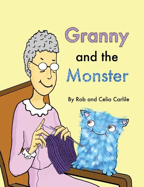 Granny and the Monster: Not all monsters are big. Not all monsters are scary. This one is very small, very friendly, and has a magical talent - Paperback
