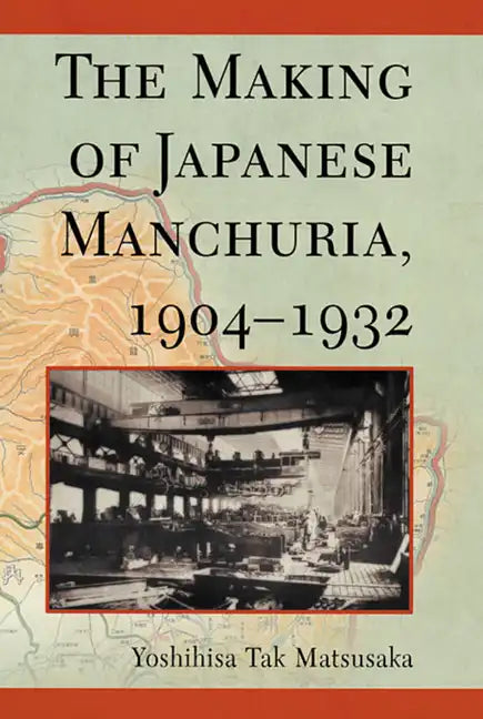 The Making of Japanese Manchuria, 1904-1932 - Paperback
