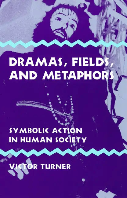 Dramas, Fields, and Metaphors: Symbolic Action in Human Society - Paperback