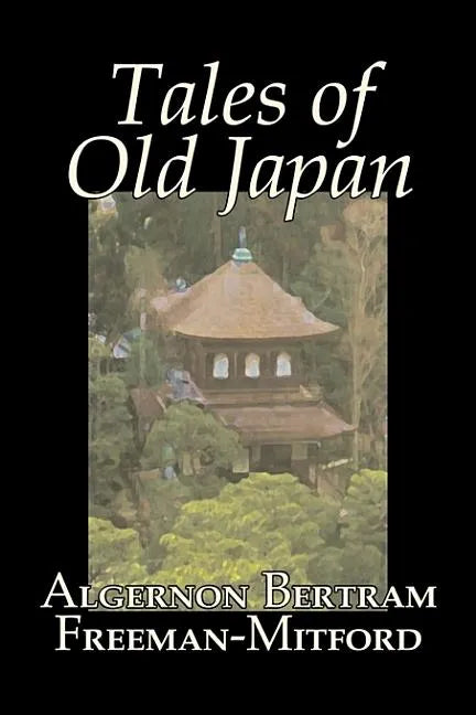 Tales of Old Japan by Algernon Bertram Freeman-Mitford, Fiction, Legends, Myths, & Fables - Hardcover