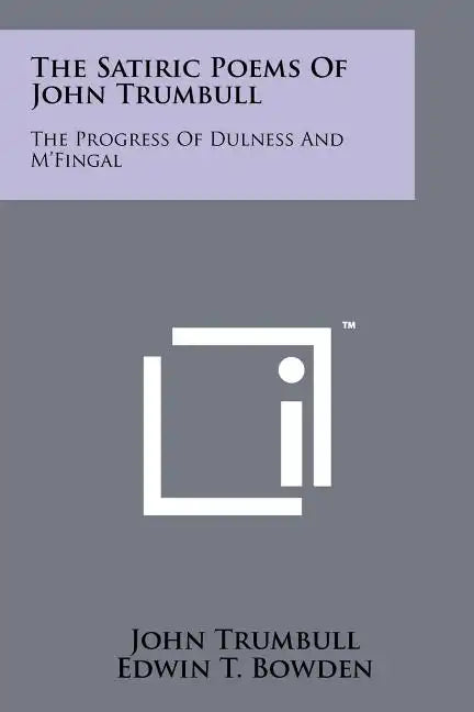 The Satiric Poems Of John Trumbull: The Progress Of Dulness And M'Fingal - Paperback