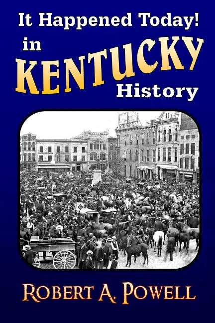It Happened Today! in Kentucky History: Revised & Updated - Paperback