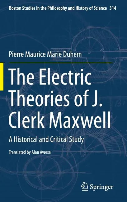 The Electric Theories of J. Clerk Maxwell: A Historical and Critical Study - Hardcover
