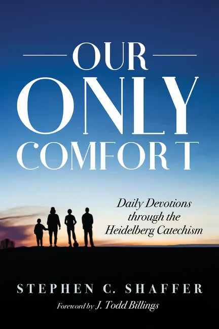 Our Only Comfort: Daily Devotions Through the Heidelberg Catechism - Hardcover
