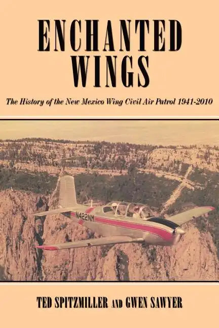 Enchanted Wing: The History of the New Mexico Wing Civil Air Patrol - Paperback