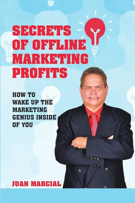 Secrets of Offline Marketing Profits: How to Wake Up the Marketing Genius Inside of You - Paperback