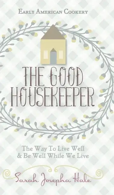 Early American Cookery: "The Good Housekeeper," 1841 - Hardcover