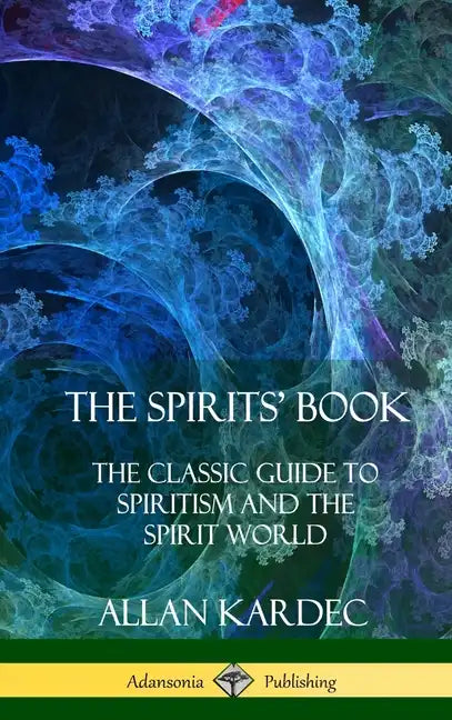 The Spirits' Book: The Classic Guide to Spiritism and the Spirit World (Hardcover) - Hardcover