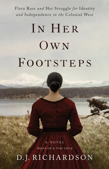 In Her Own Footsteps: Flora Ross and Her Struggle for Identity and Independence in the Colonial West - Paperback