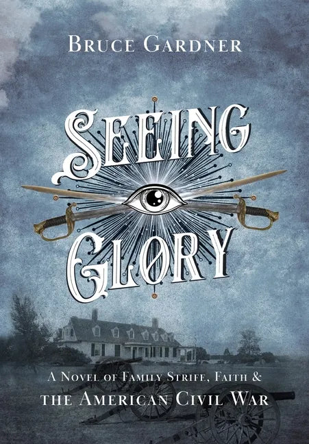 Seeing Glory: A Novel of Family Strife, Faith, and the American Civil War - Hardcover