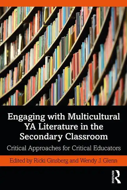 Engaging with Multicultural YA Literature in the Secondary Classroom: Critical Approaches for Critical Educators - Paperback