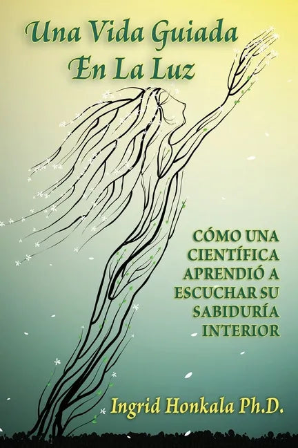 Una Vida Guiada En La Luz: Cómo Una Científica Aprendió a Escuchar Su Sabiduría Interior - Paperback
