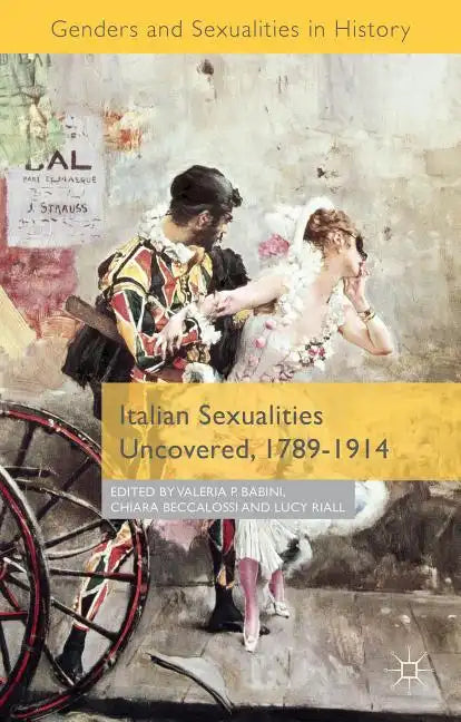 Italian Sexualities Uncovered, 1789-1914 - Hardcover