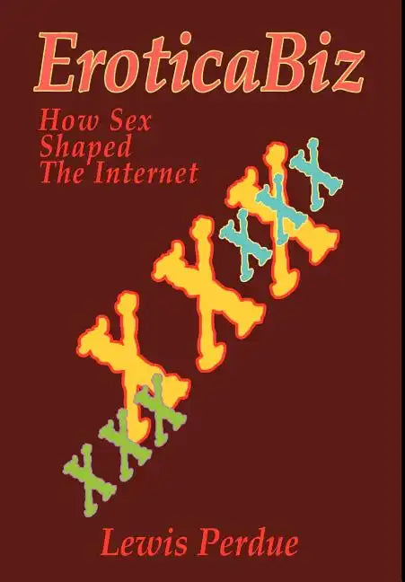 EroticaBiz: How Sex Shaped the Internet - Hardcover