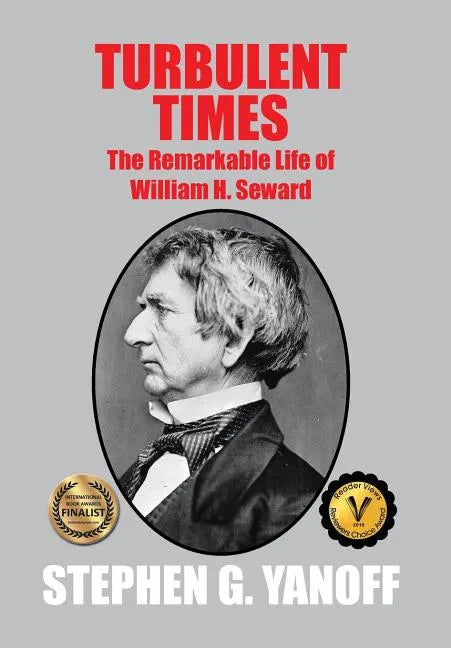 Turbulent Times: The Remarkable Life of William H. Seward - Hardcover
