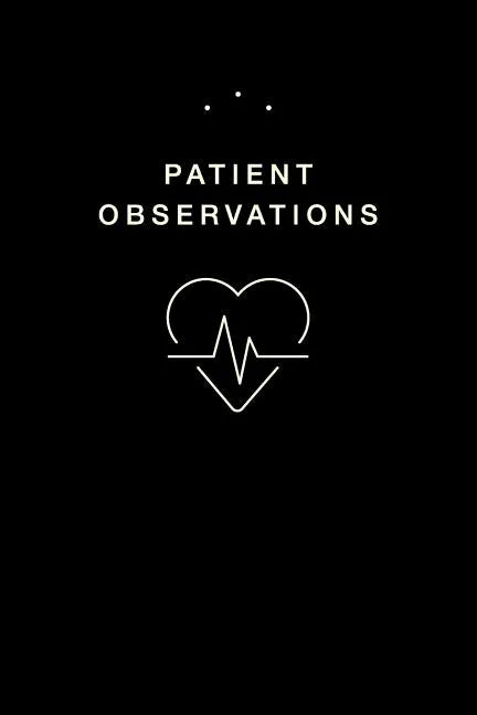Patient Observations: Quickly and Efficiently Write Clinical Observations on the Go - Paperback